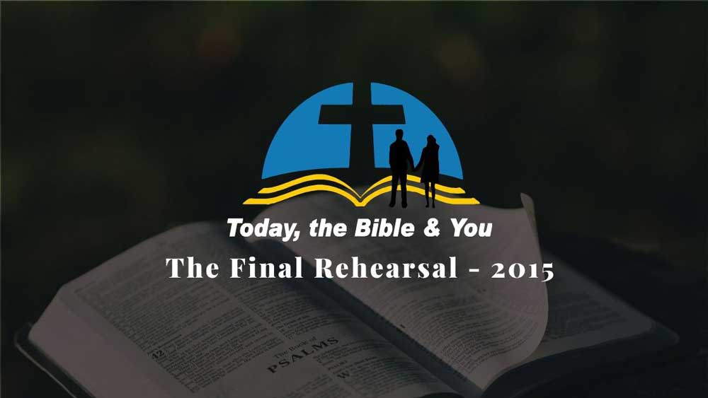 today the bible and you final rehearsal 2015